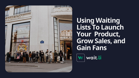 Using Waiting Lists to Launch Your Product & Grow Sales Easily