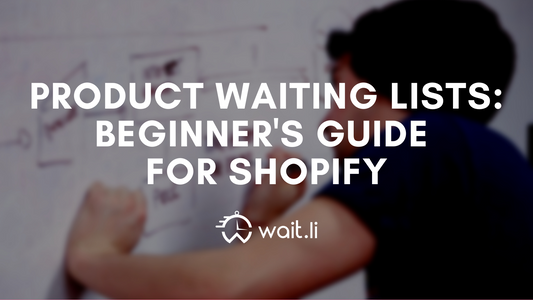 Beginner's Guide to Product Waiting Lists for Shopify